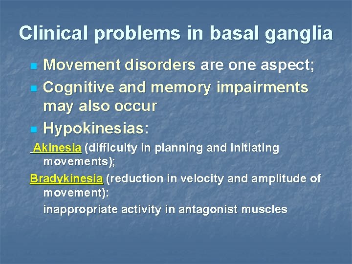Clinical problems in basal ganglia n n n Movement disorders are one aspect; Cognitive
