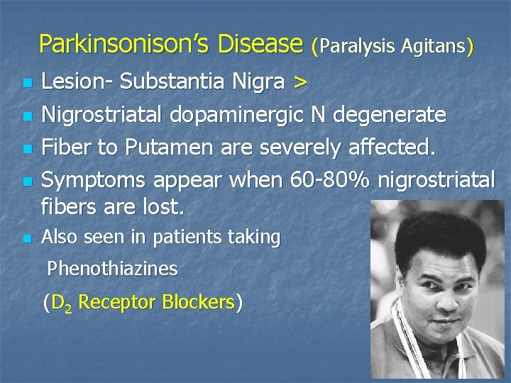 Parkinsonison’s Disease (Paralysis Agitans) n n n Lesion- Substantia Nigra > Nigrostriatal dopaminergic N