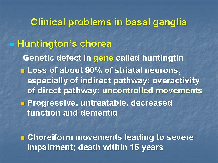 Clinical problems in basal ganglia n Huntington’s chorea Genetic defect in gene called huntingtin