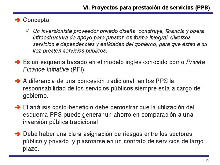 VI. Proyectos para prestación de servicios (PPS) è Concepto: ü Un inversionista proveedor privado