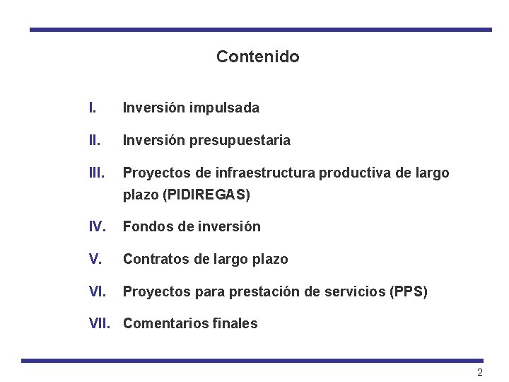 Contenido I. Inversión impulsada II. Inversión presupuestaria III. Proyectos de infraestructura productiva de largo