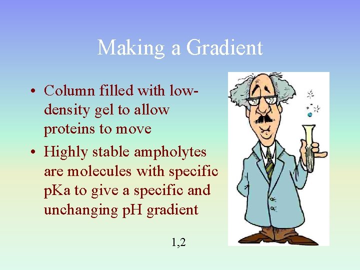 Making a Gradient • Column filled with lowdensity gel to allow proteins to move