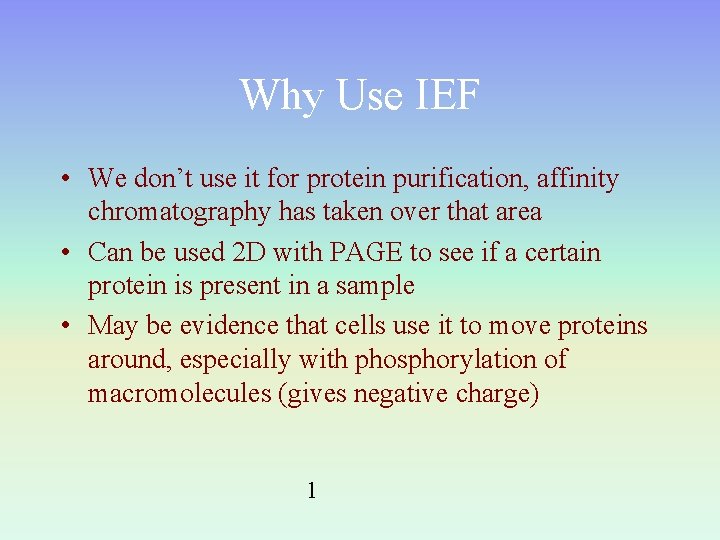 Why Use IEF • We don’t use it for protein purification, affinity chromatography has