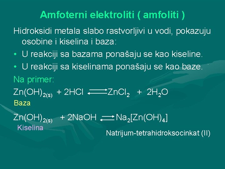 Amfoterni elektroliti ( amfoliti ) Hidroksidi metala slabo rastvorljivi u vodi, pokazuju osobine i