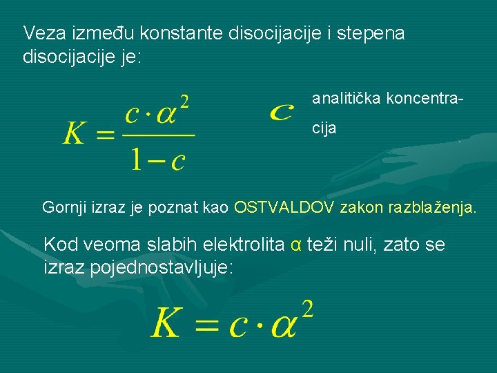 Veza između konstante disocijacije i stepena disocijacije je: analitička koncentracija Gornji izraz je poznat