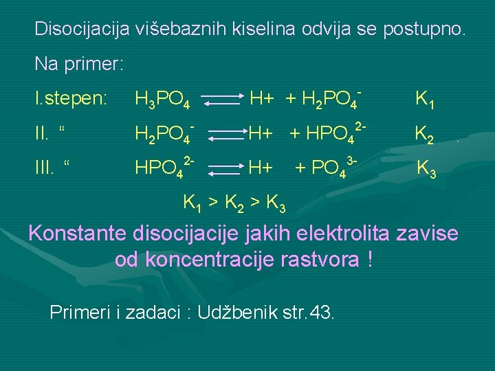 Disocija višebaznih kiselina odvija se postupno. Na primer: - I. stepen: H 3 PO