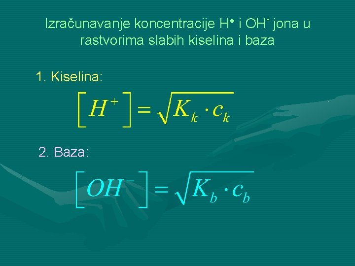 Izračunavanje koncentracije H+ i OH- jona u rastvorima slabih kiselina i baza 1. Kiselina: