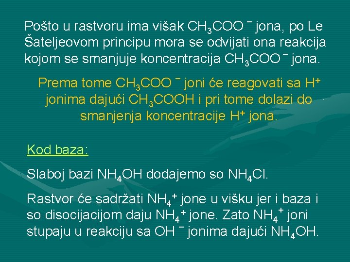Pošto u rastvoru ima višak CH 3 COO – jona, po Le Šateljeovom principu