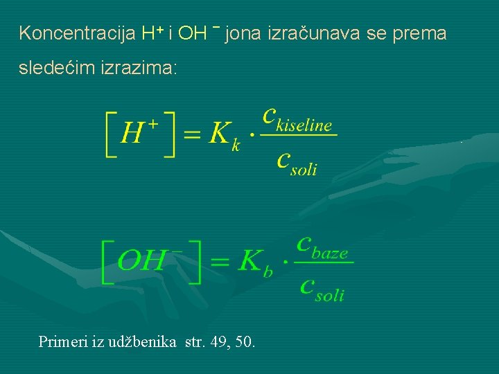 Koncentracija H+ i OH – jona izračunava se prema sledećim izrazima: Primeri iz udžbenika