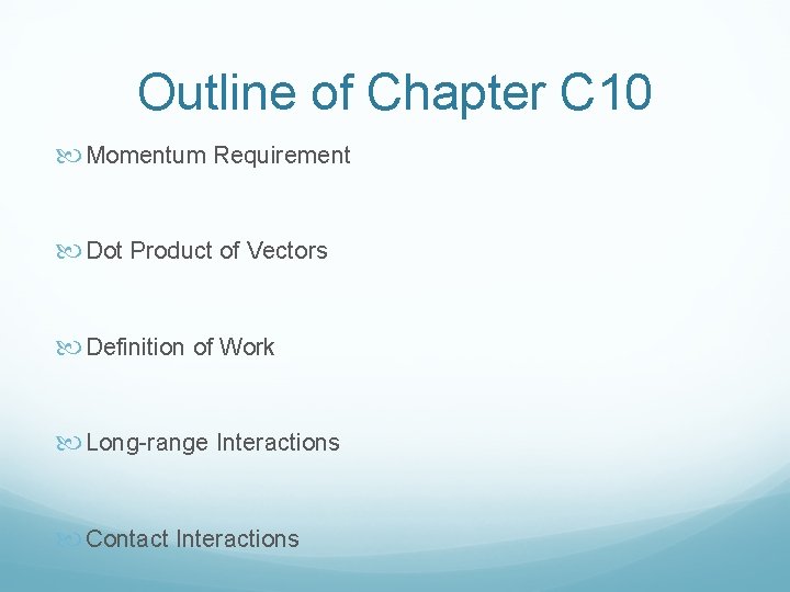 Outline of Chapter C 10 Momentum Requirement Dot Product of Vectors Definition of Work
