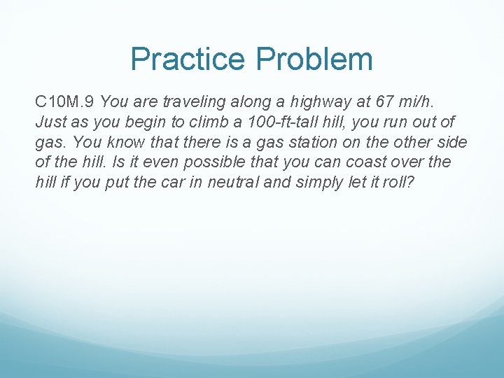 Practice Problem C 10 M. 9 You are traveling along a highway at 67