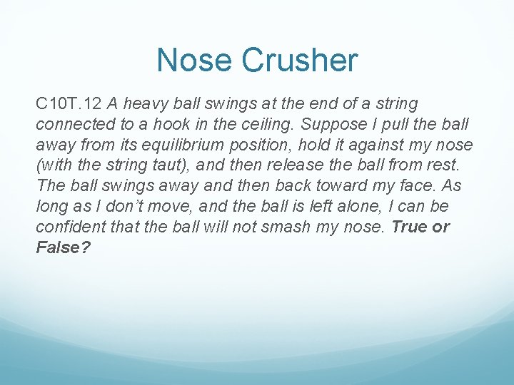 Nose Crusher C 10 T. 12 A heavy ball swings at the end of