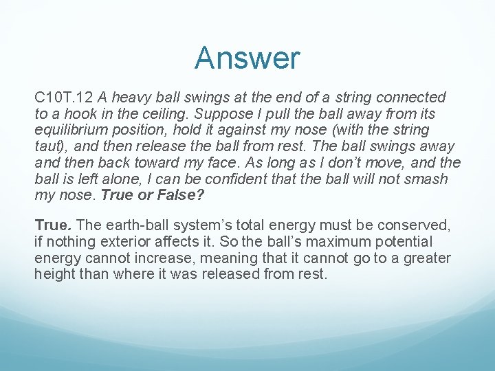 Answer C 10 T. 12 A heavy ball swings at the end of a