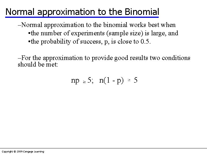 Normal approximation to the Binomial –Normal approximation to the binomial works best when •