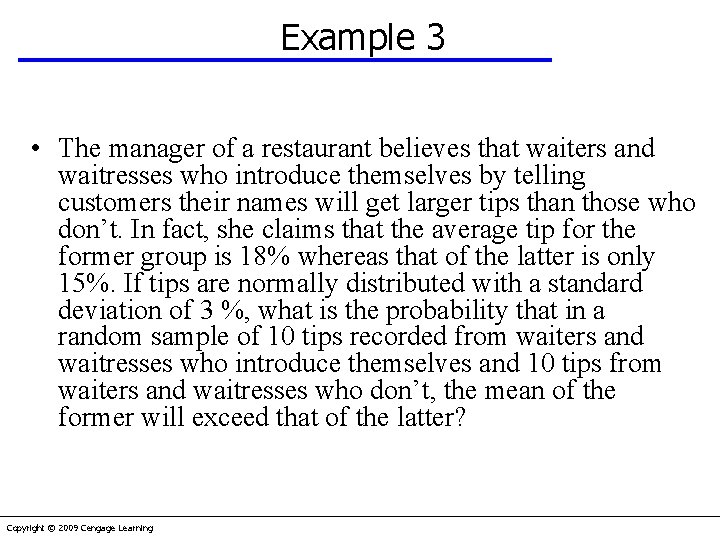 Example 3 • The manager of a restaurant believes that waiters and waitresses who