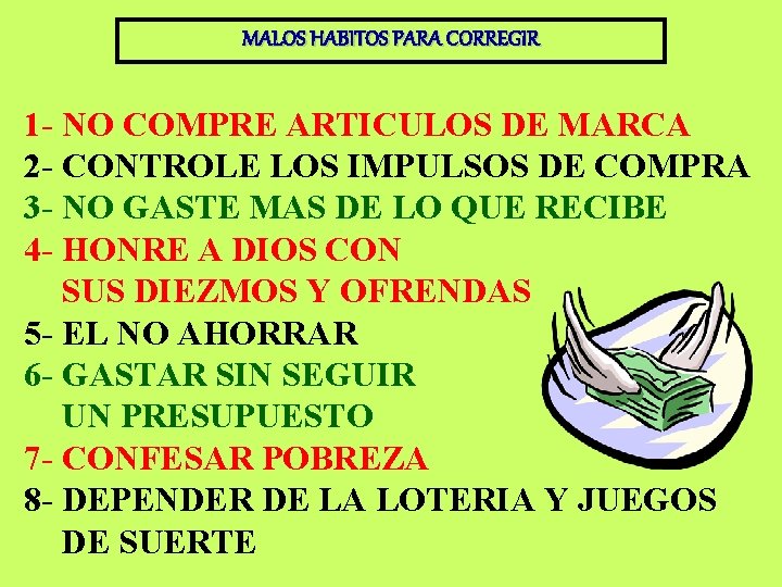 MALOS HABITOS PARA CORREGIR 1 - NO COMPRE ARTICULOS DE MARCA 2 - CONTROLE