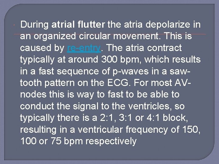  During atrial flutter the atria depolarize in an organized circular movement. This is