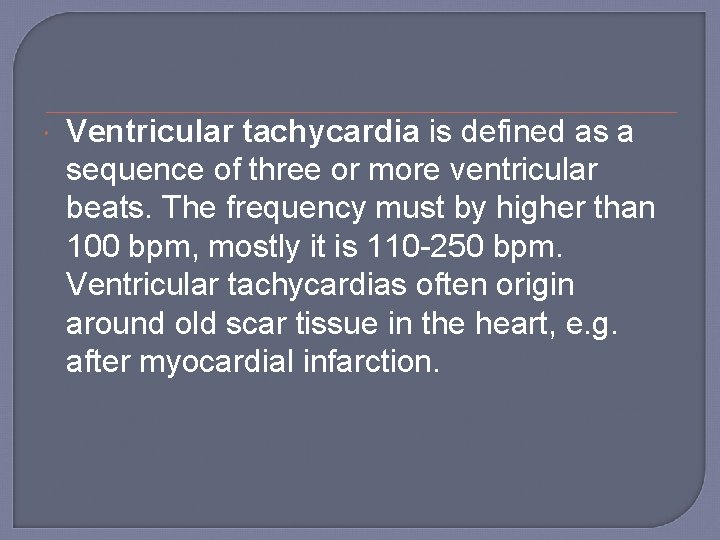  Ventricular tachycardia is defined as a sequence of three or more ventricular beats.