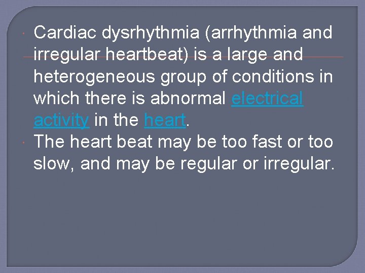  Cardiac dysrhythmia (arrhythmia and irregular heartbeat) is a large and heterogeneous group of