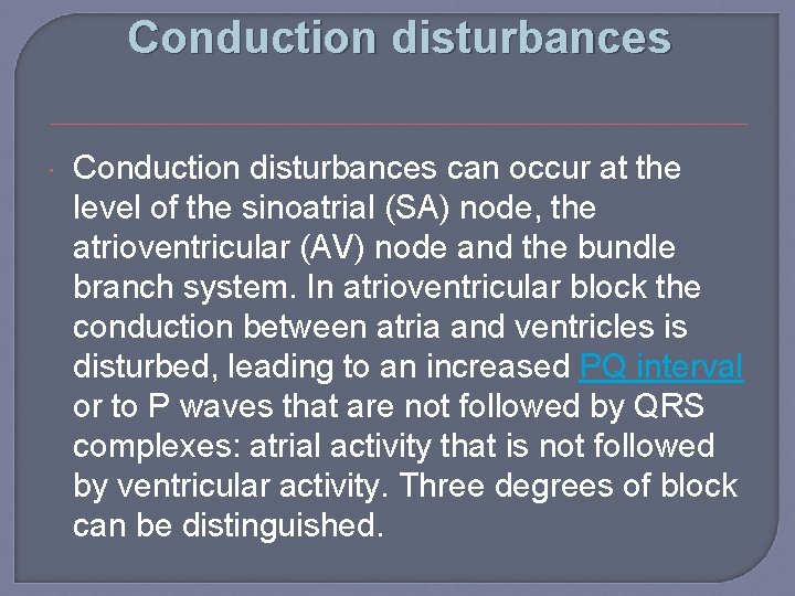 Conduction disturbances can occur at the level of the sinoatrial (SA) node, the atrioventricular