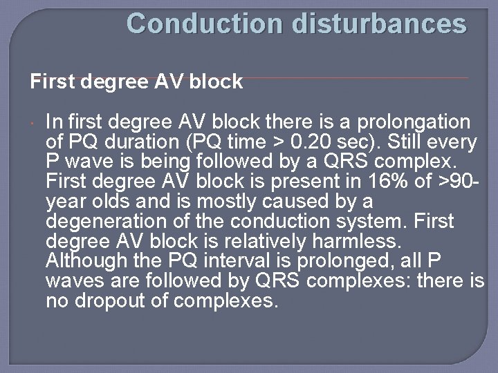 Conduction disturbances First degree AV block In first degree AV block there is a