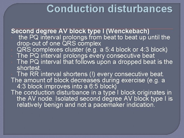 Conduction disturbances Second degree AV block type I (Wenckebach) the PQ interval prolongs from