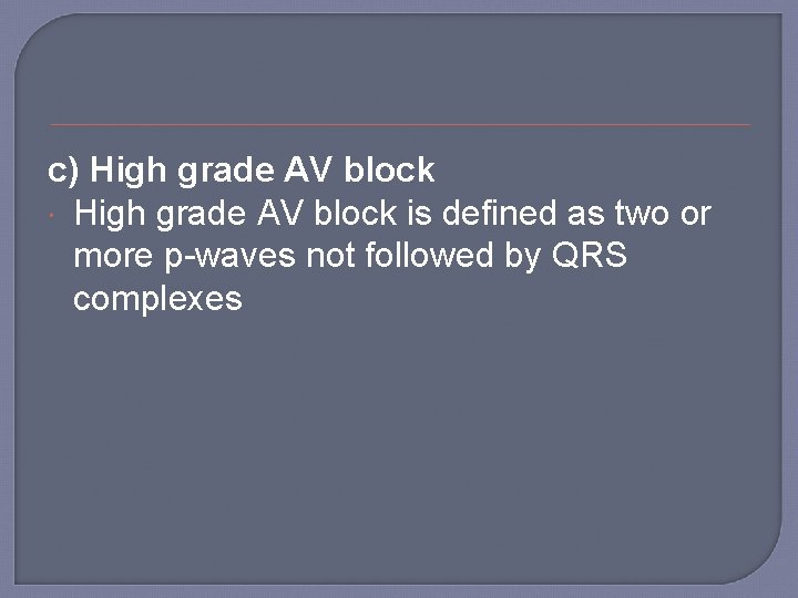 c) High grade AV block is defined as two or more p-waves not followed