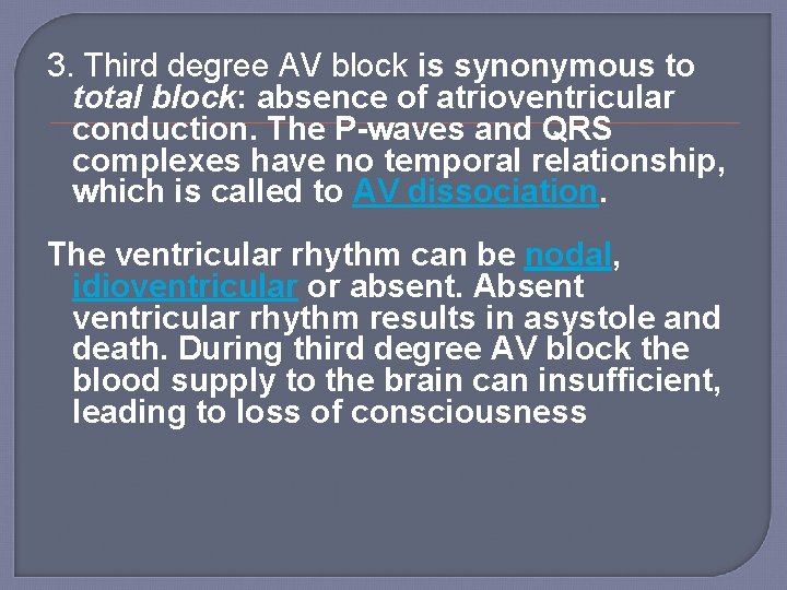 3. Third degree AV block is synonymous to total block: absence of atrioventricular conduction.