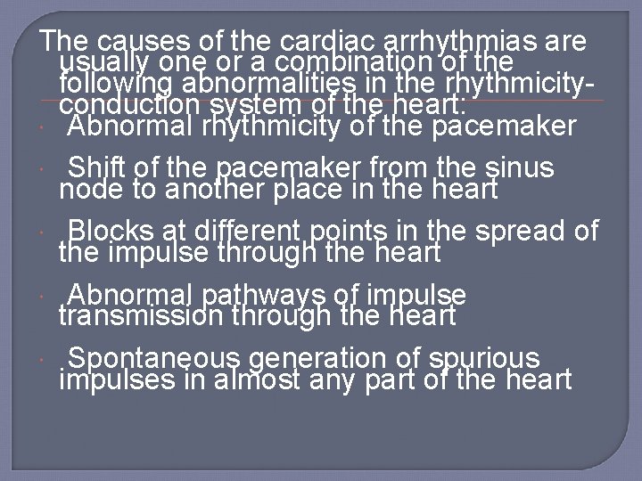 The causes of the cardiac arrhythmias are usually one or a combination of the