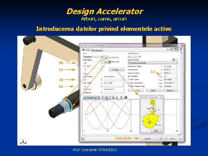 Design Accelerator Arbori, came, arcuri Introducerea datelor privind elementele active Prof. Constantin STANCESCU 