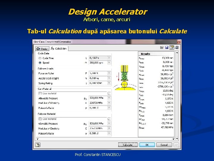 Design Accelerator Arbori, came, arcuri Tab-ul Calculation după apăsarea butonului Calculate Prof. Constantin STANCESCU