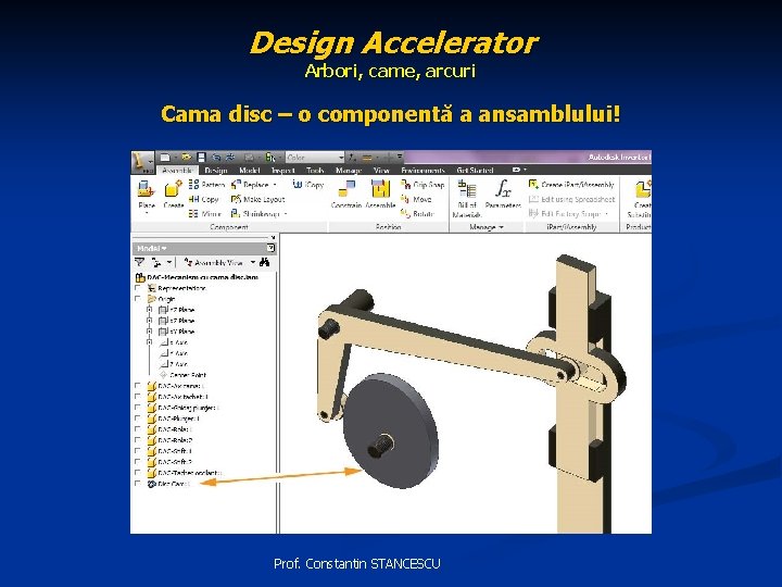Design Accelerator Arbori, came, arcuri Cama disc – o componentă a ansamblului! Prof. Constantin