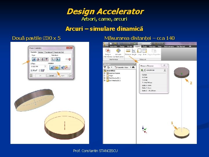 Design Accelerator Arbori, came, arcuri Arcuri – simulare dinamică Două pastile Ø 30 x