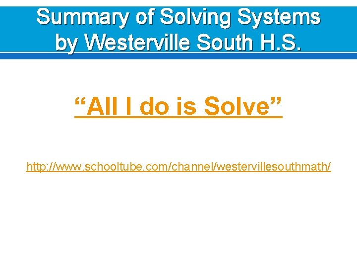 Summary of Solving Systems by Westerville South H. S. “All I do is Solve”