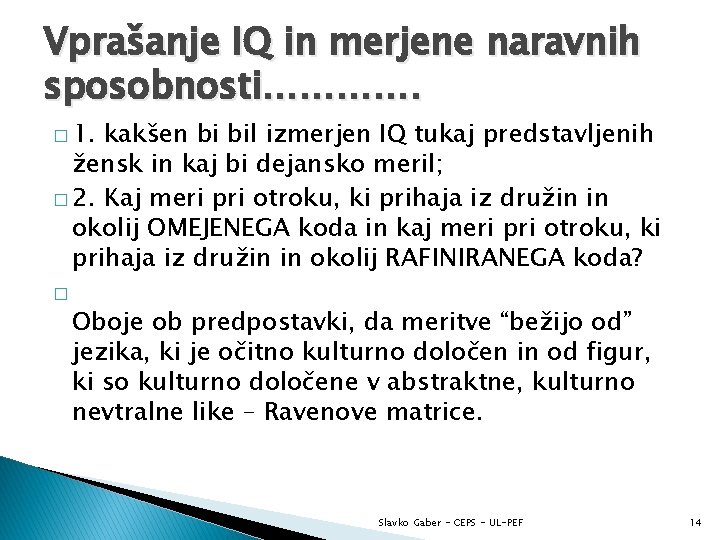 Vprašanje IQ in merjene naravnih sposobnosti…………. � 1. kakšen bi bil izmerjen IQ tukaj