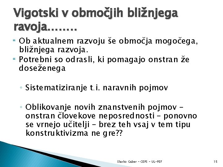 Vigotski v območjih bližnjega ravoja……. . Ob aktualnem razvoju še območja mogočega, bližnjega razvoja.