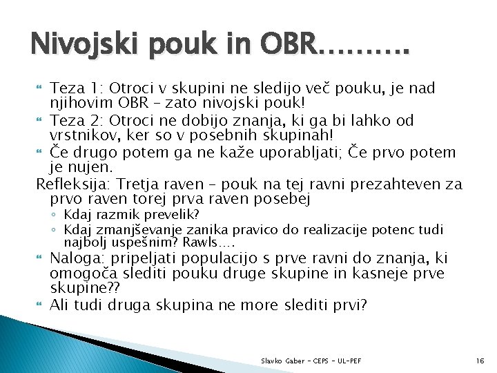 Nivojski pouk in OBR………. Teza 1: Otroci v skupini ne sledijo več pouku, je