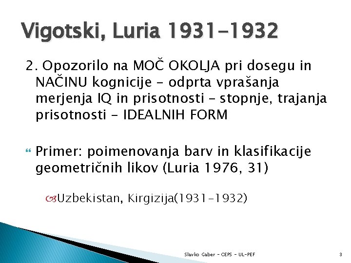 Vigotski, Luria 1931 -1932 2. Opozorilo na MOČ OKOLJA pri dosegu in NAČINU kognicije