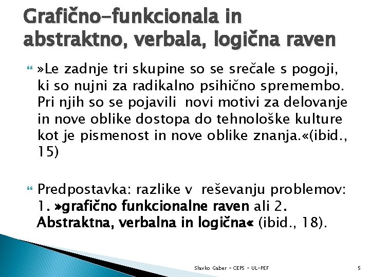 Grafično-funkcionala in abstraktno, verbala, logična raven » Le zadnje tri skupine so se srečale