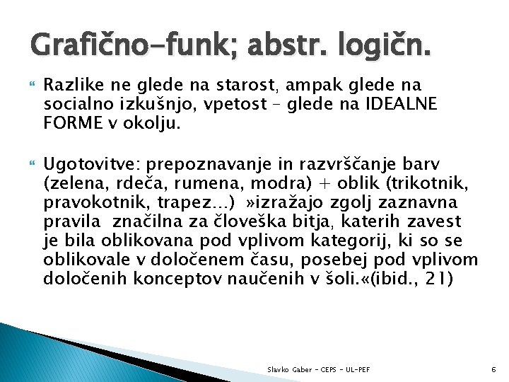 Grafično-funk; abstr. logičn. Razlike ne glede na starost, ampak glede na socialno izkušnjo, vpetost