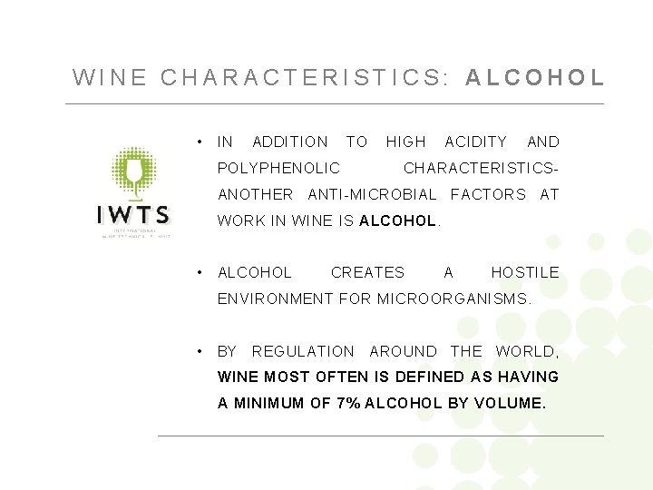 WINE CHARACTERISTICS: ALCOHOL • IN ADDITION TO POLYPHENOLIC HIGH ACIDITY AND CHARACTERISTICS- ANOTHER ANTI-MICROBIAL