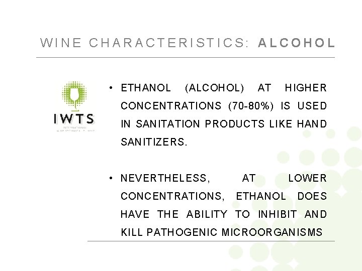 WINE CHARACTERISTICS: ALCOHOL • ETHANOL (ALCOHOL) AT HIGHER CONCENTRATIONS (70 -80%) IS USED IN