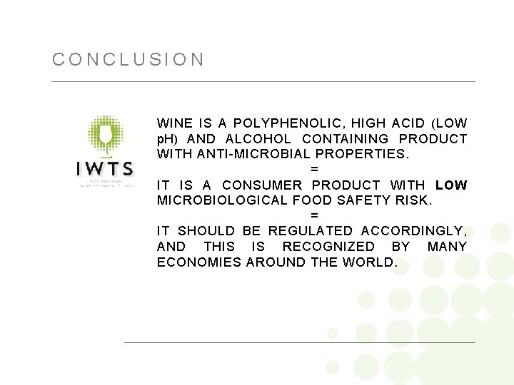 CONCLUSION WINE IS A POLYPHENOLIC, HIGH ACID (LOW p. H) AND ALCOHOL CONTAINING PRODUCT