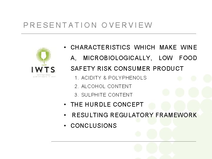 PRESENTATION OVERVIEW • CHARACTERISTICS WHICH MAKE WINE A, MICROBIOLOGICALLY, LOW FOOD SAFETY RISK CONSUMER