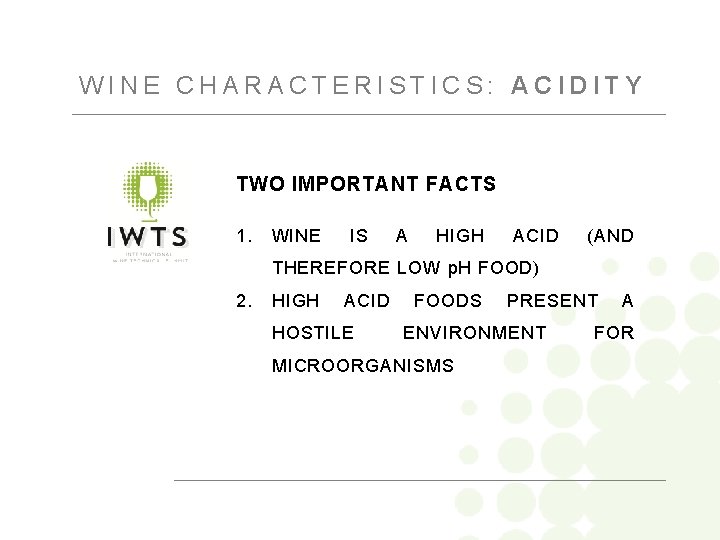WINE CHARACTERISTICS: ACIDITY TWO IMPORTANT FACTS 1. WINE IS A HIGH ACID (AND THEREFORE