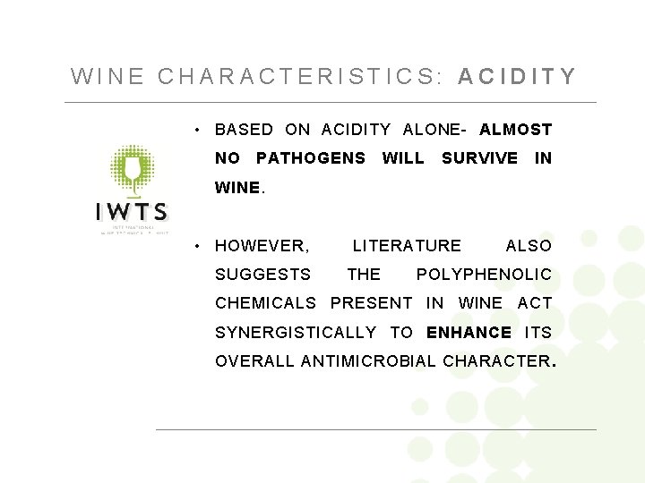 WINE CHARACTERISTICS: ACIDITY • BASED ON ACIDITY ALONE- ALMOST NO PATHOGENS WILL SURVIVE IN
