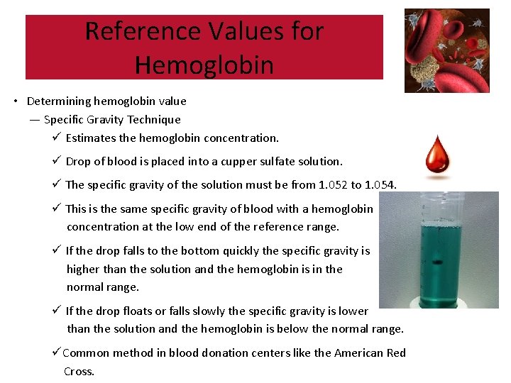 Reference Values for Hemoglobin • Determining hemoglobin value — Specific Gravity Technique ü Estimates