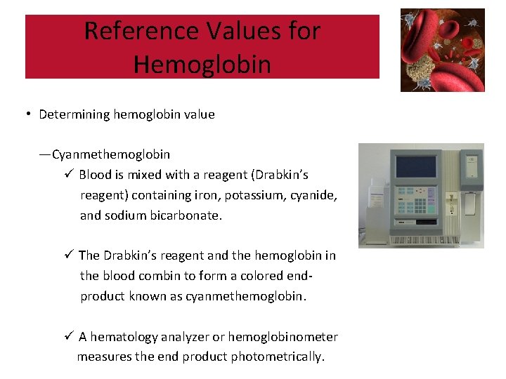 Reference Values for Hemoglobin • Determining hemoglobin value —Cyanmethemoglobin ü Blood is mixed with