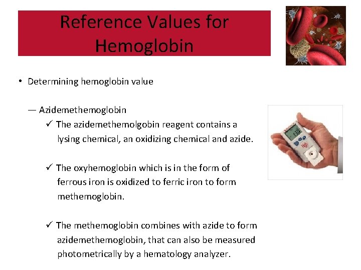 Reference Values for Hemoglobin • Determining hemoglobin value — Azidemethemoglobin ü The azidemethemolgobin reagent
