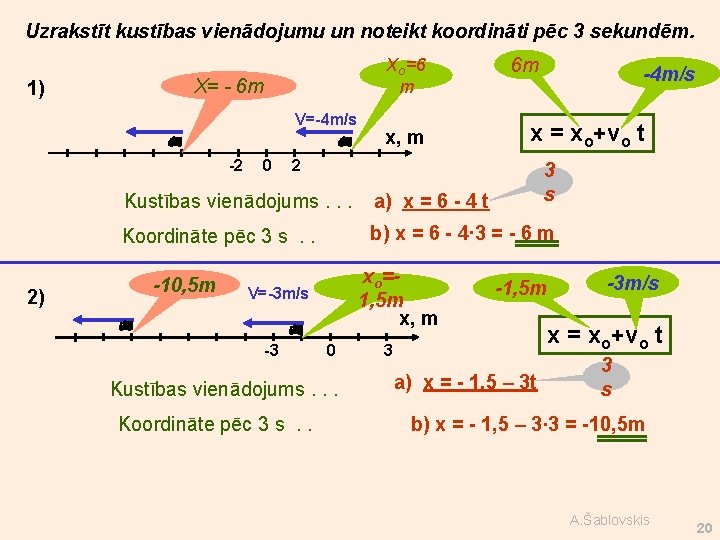 Uzrakstīt kustības vienādojumu un noteikt koordināti pēc 3 sekundēm. Xo=6 m X= - 6